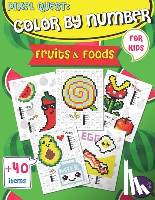 Rolling, Jennifer - Pixel Quest Color by Number: Pixel Art Fruits and Foods Coloring book (Vol. 2), Activity Books for Kids, Colorful Play