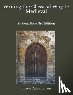 Cunningham, Eileen - Writing the Classical Way II: Medieval: Student Book 3rd Edition