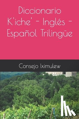 Iximulew, Consejo Editorial - Diccionario K'iche' - Ingles - Espanol Trilingue