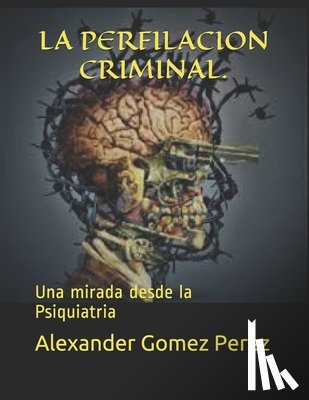 Gracia, Teresa - La Perfilacion Criminal.: Una mirada desde la Psiquiatria