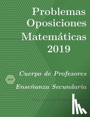 Alvarez Cubero, Jose Antonio - Problemas resueltos de Oposiciones de Matematicas ano 2019