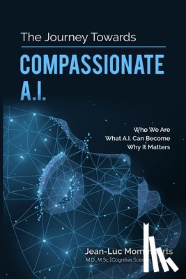 Mommaerts, Jean-Luc - The Journey Towards Compassionate A.I.: Who We Are - What A.I. Can Become - Why It Matters