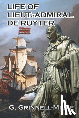Grinnell-Milne, G. - Life of Lieut.-Admiral de Ruyter