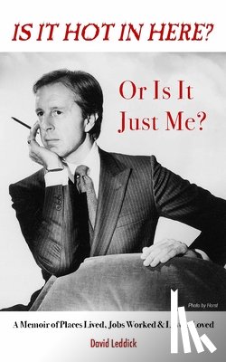 Leddick, David - Is it Hot in Here or Is it Just Me?: A Memoir of Places Lived, Jobs Worked & Lovers Loved
