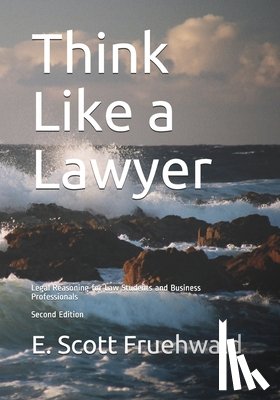 Fruehwald, E. Scott - Think Like a Lawyer: Legal Reasoning for Law Students and Business Professionals