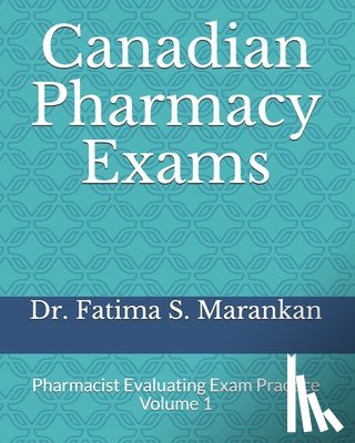 Marankan, Fatima S. - Canadian Pharmacy Exams: Pharmacist Evaluating Exam Practice Volume 1 2021