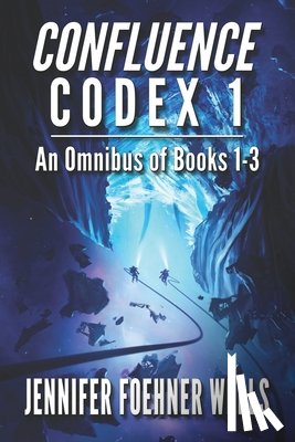 Wells, Jennifer Foehner - Confluence Codex 1: An Omnibus of the Scifi Series, Books 1-3