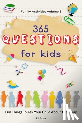 Fhunta, P. R. - Family Activities Volume 3, 365 Questions For Kids: Fun Things To Ask Your Child About Their Day