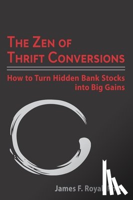Royal, James F. - The Zen of Thrift Conversions: How To Turn Hidden Bank Stocks Into Big Gains