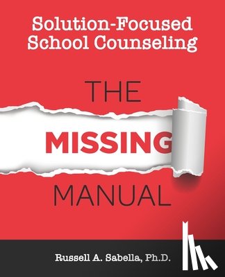 Sabella, Russell Anthony - Solution-Focused School Counseling: The Missing Manual