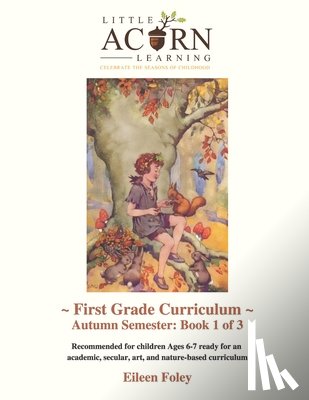 Foley, Eileen - Little Acorn Learning: First Grade Curriculum: Autumn Semester
