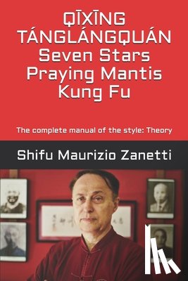 Tobia, Eduardo - QĪXĪNG TÁNGLÁNGQUÁN Seven Stars Praying Mantis Kung Fu: The complete manual of the style: Theory