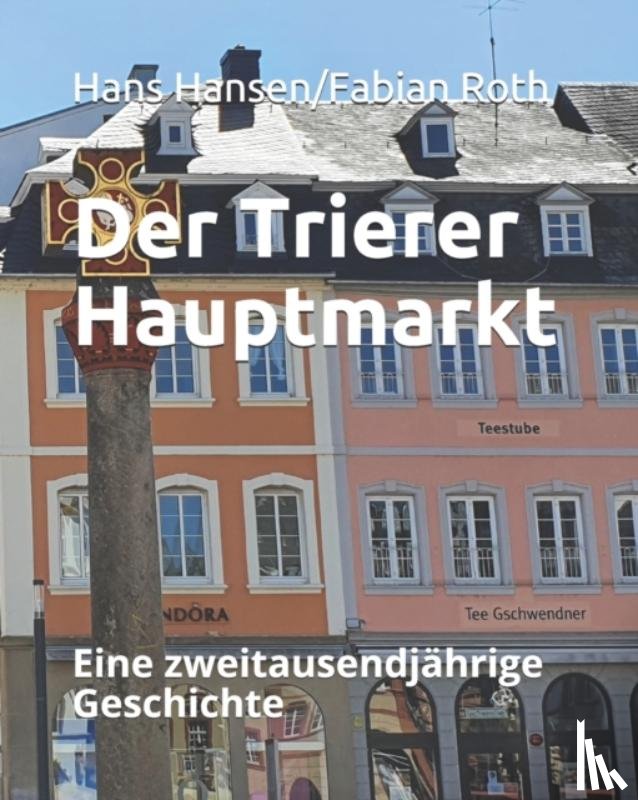 Roth, Fabian, Hansen, Hans - Der Trierer Hauptmarkt