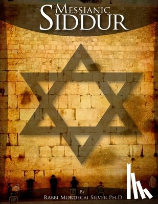 Silver Ph D, Mordecai - Messianic Siddur