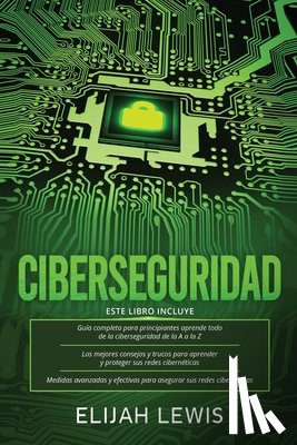 Lewis, Elijah - Ciberseguridad: 3 en 1 Guía para principiantes + Consejos y trucos + Medidas avanzadas y efectivas para proteger sus cyber networks