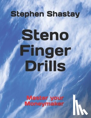 Shastay, Stephen John - Steno Finger Drills: Master your Moneymaker