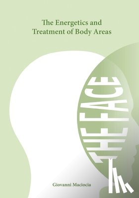 Maciocia, Giovanni - The Energetics and Treatment of Body Areas: The Face