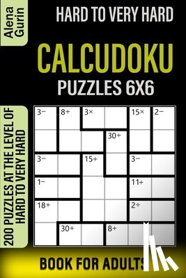 Gurin, Alena - Hard to Very Hard Calcudoku Puzzles 6x6 Book for Adults