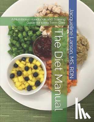 Larson, Rdn - The Diet Manual: A Nutritional Handbook and Training Guide for Long Term Care