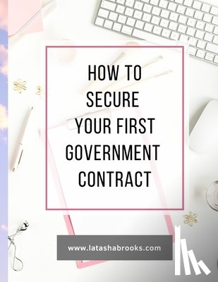 Brooks, Latasha - How to Secure Your First Government Contract