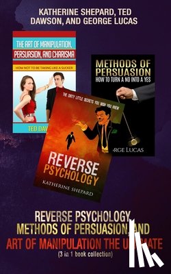 Dawson, Ted - Reverse Psychology, Methods of Persuasion, and Art of Manipulation-The Ultimate (3 in 1 book collection)