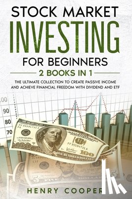 Cooper, Henry - Stock Market Investing for Beginners: The Ultimate Collection to Create Passive Income and Achieve Financial Freedom with Dividend and ETF
