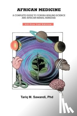 Sawandi, Tariq M. - African Medicine: A Complete Guide To Yoruba Healing Science and African Herbal Remedies