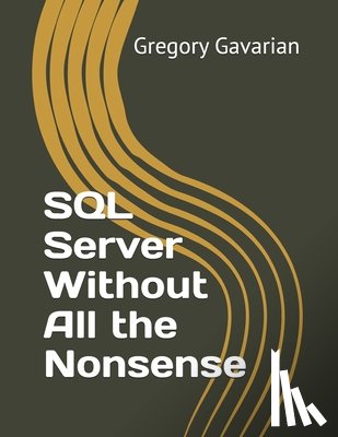 Gavarian, Gregory A - SQL Server Without All the Nonsense