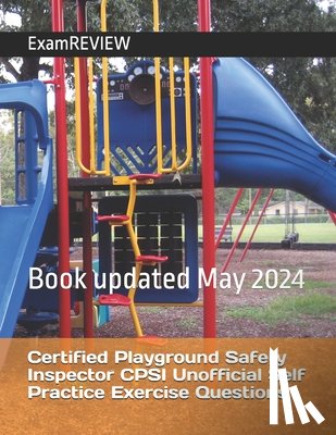 Yu, Mike - Certified Playground Safety Inspector CPSI Unofficial Self Practice Exercise Questions