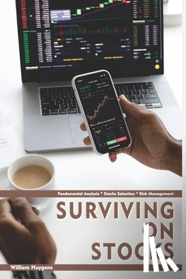 Huygens, William - Surviving on Stocks: Fundamental Analysis * Stock Selection * Risk Management