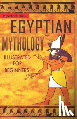 The Storyteller, Clayton Pinch Hamilton - Egyptian Mythology Illustrated for Beginners.