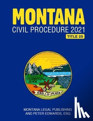 Edwards Esq, Peter - Montana Civil Procedure 2021