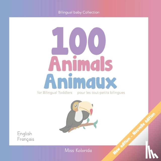 Kolorida - 100 Animals for Bilingual Toddlers 100 Animaux pour les tout-petits bilingues - English - French Anglais - Francais