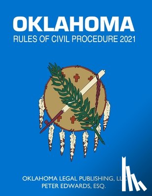 Edwards Esq, Peter - Oklahoma Rules of Civil Procedure 2021: Title 12 current through April 1, 2021