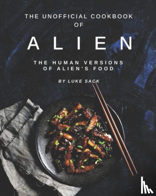 Sack, Luke - The Unofficial Cookbook of Alien