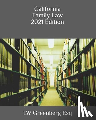 LW Greenberg Esq, Greenberg Esq - California Family Law 2021 Edition