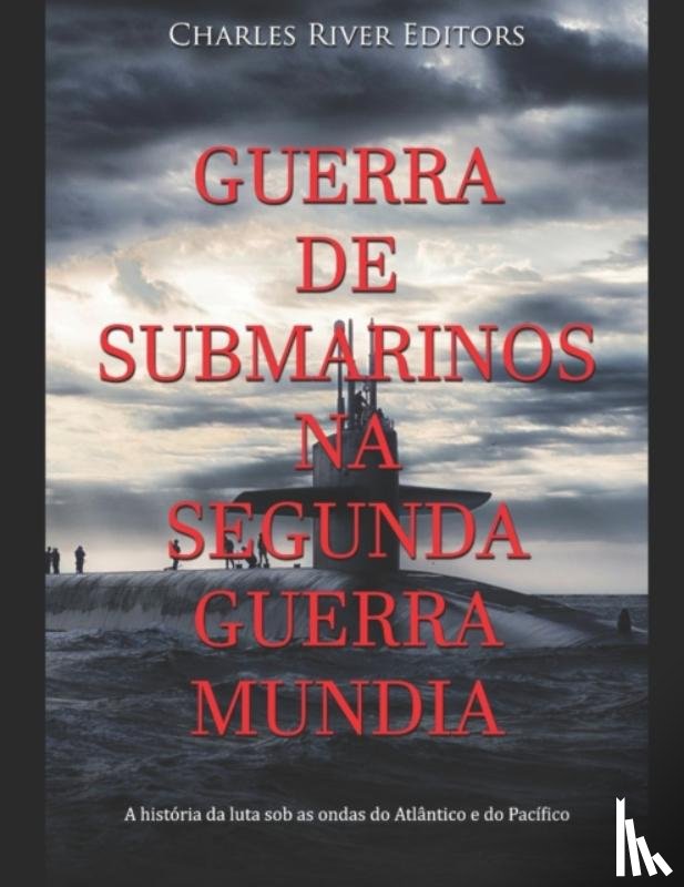 Charles River - Guerra de Submarinos na Segunda Guerra Mundial