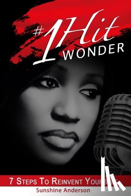 Anderson, Sunshine - #1 Hit Wonder: 7 Steps To Reinvent Yourself