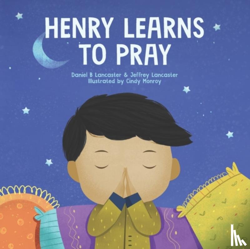 Lancaster, Jeffrey, Lancaster, Daniel B - Henry Learns to Pray