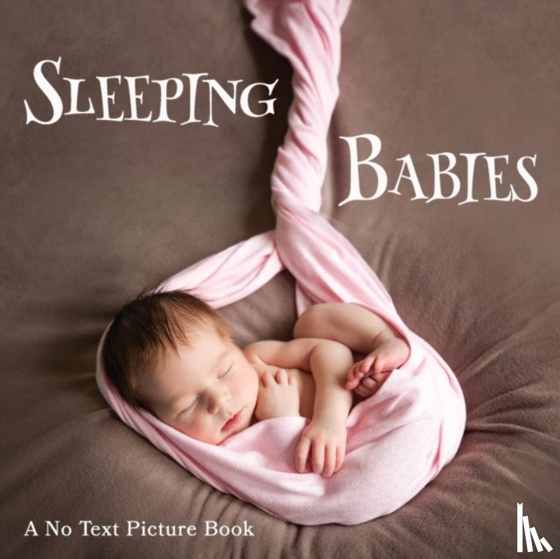 Happiness, Lasting - Sleeping Babies, A No Text Picture Book