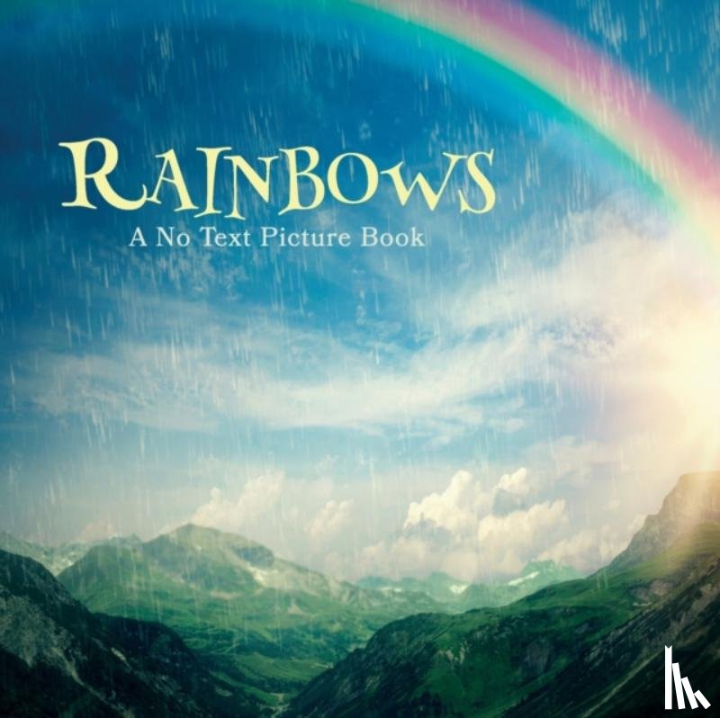 Happiness, Lasting - Rainbows, A No Text Picture Book