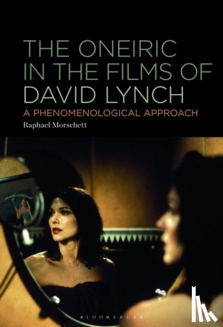 Morschett, Raphael - The Oneiric in the Films of David Lynch