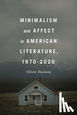 Haslam, Professor or Dr. Oliver - Minimalism and Affect in American Literature, 1970-2020
