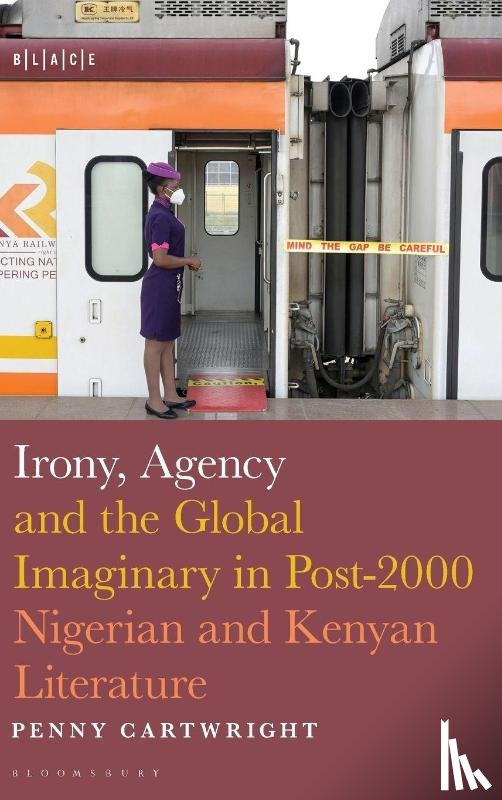 Cartwright, Dr. Penny (University of Oxford - Irony, Agency and the Global Imaginary in Post-2000 Nigerian and Kenyan Literature