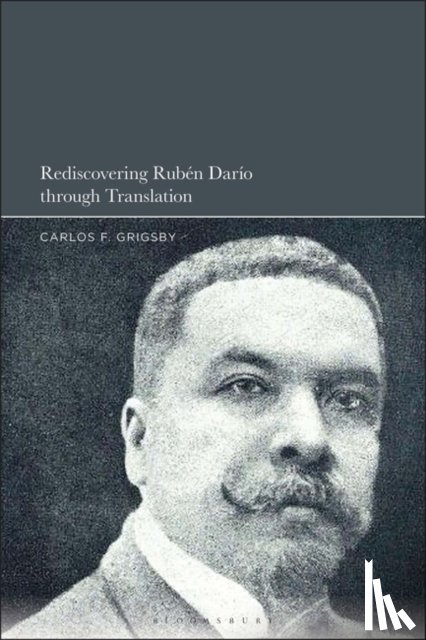Grigsby, Dr. Carlos F. - Rediscovering Ruben Dario through Translation