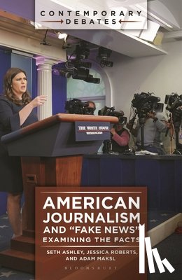 Ashley, Seth, Roberts, Jessica, Maksl, Adam - American Journalism and "Fake News"