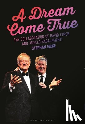 Eicke, Stephan - A Dream Come True: The Collaboration of David Lynch and Angelo Badalamenti