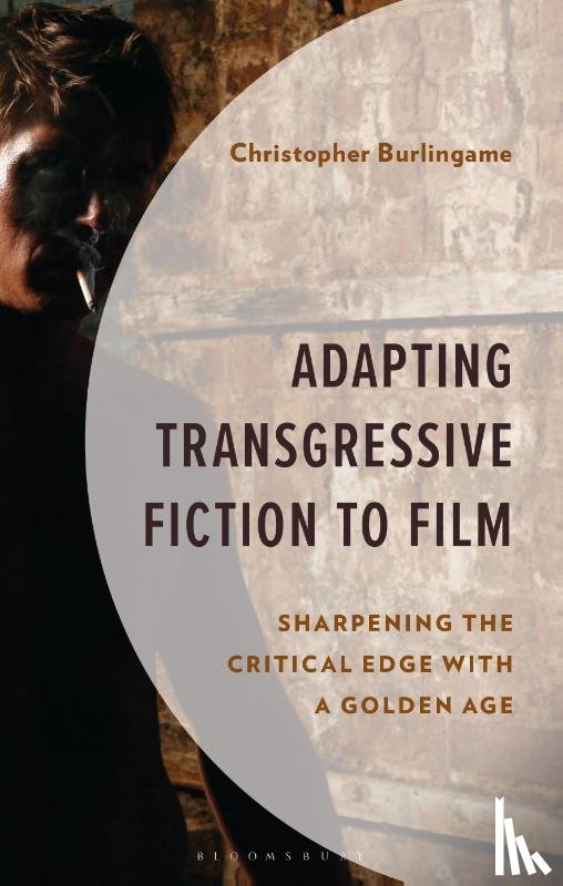 Burlingame, Christopher - Adapting Transgressive Fiction to Film