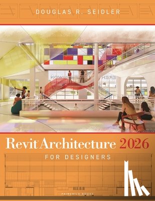 Seidler, Douglas R. (Marymount University - Revit Architecture 2026 for Designers