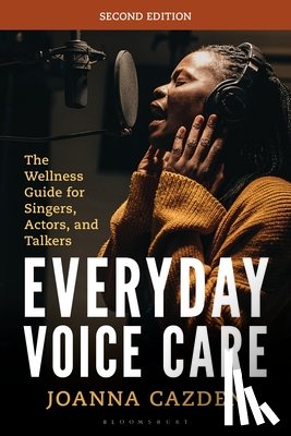 Cazden, Joanna - Everyday Voice Care: The Wellness Guide for Singers, Actors, and Talkers
